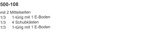 500-108 mit 2 Mittelseiten1/3	1-türig mit 1 E-Boden1/3	4 Schubkästen1/3	1-türig mit 1 E-Boden