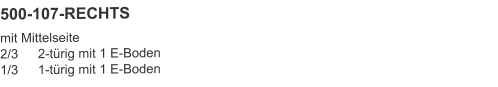 500-107-RECHTS mit Mittelseite2/3	2-türig mit 1 E-Boden1/3	1-türig mit 1 E-Boden