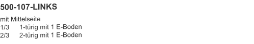 500-107-LINKS mit Mittelseite1/3	1-türig mit 1 E-Boden2/3	2-türig mit 1 E-Boden
