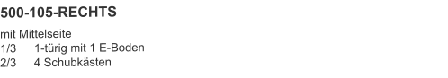 500-105-RECHTS mit Mittelseite1/3	1-türig mit 1 E-Boden2/3	4 Schubkästen