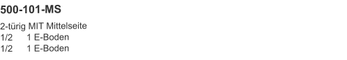 500-101-MS 2-türig MIT Mittelseite1/2	1 E-Boden1/2	1 E-Boden