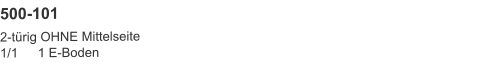 500-101 2-türig OHNE Mittelseite1/1	1 E-Boden