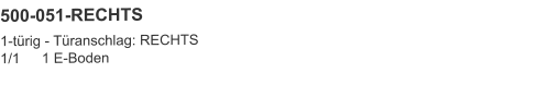 500-051-RECHTS 1-türig - Türanschlag: RECHTS1/1	1 E-Boden