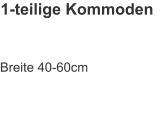 1-teilige Kommoden Breite 40-60cm