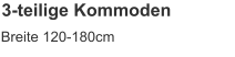 3-teilige Kommoden Breite 120-180cm
