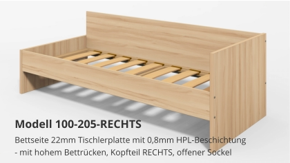 Bettseite 22mm Tischlerplatte mit 0,8mm HPL-Beschichtung- mit hohem Bettrücken, Kopfteil RECHTS, offener Sockel Modell 100-205-RECHTS