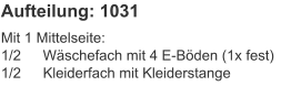 Aufteilung: 1031 Mit 1 Mittelseite:1/2	Wäschefach mit 4 E-Böden (1x fest)1/2	Kleiderfach mit Kleiderstange