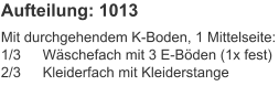 Aufteilung: 1013 Mit durchgehendem K-Boden, 1 Mittelseite:1/3	Wäschefach mit 3 E-Böden (1x fest)2/3	Kleiderfach mit Kleiderstange