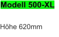 Modell 500-XL Höhe 620mm