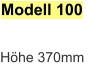Modell 100 Höhe 370mm