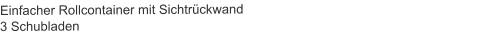 Einfacher Rollcontainer mit Sichtrückwand3 Schubladen