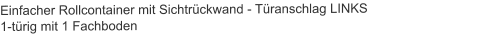 Einfacher Rollcontainer mit Sichtrückwand - Türanschlag LINKS1-türig mit 1 Fachboden