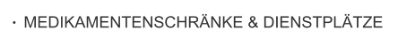 MEDIKAMENTENSCHRÄNKE & DIENSTPLÄTZE
