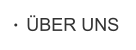 ÜBER UNS
